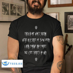 In Flames Fath Al On E Won't Sustain We're In A State Of Slow Decay I Heab Forgive And Forget But I See There's No Way Lyric Shirt