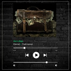 ThaEmporerxEternal "Get A Bag"