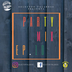 Selector Tallboss - Party Mix Episode 10