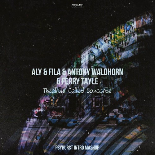Stream Aly & Fila & Antony Waldhorn & Ferry Tayle - Theatrum Called Concorde  (Psyburst Intro Mashup) by Psyburst | Listen online for free on SoundCloud