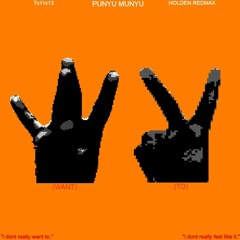 WANT2 [PROD. 7x11x13 + PUNYU MUNYU + HOLDEN REDNAX]