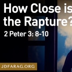 How Close Is The Rapture - JD Farag