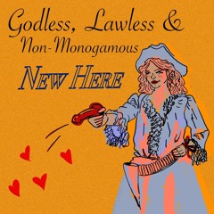 Godless, Lawless & Non-monogamous