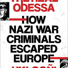 GET EBOOK 📄 The Real Odessa: How Perón Brought the Nazi War Criminals to Argentina b