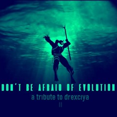 DON`T BE AFRAID OF EVOLUTION 2