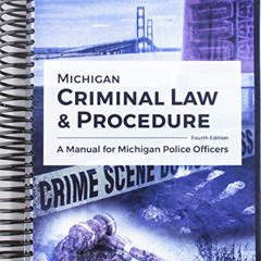 Access EBOOK 💝 Michigan Criminal Law AND Procedure: A Manual for Michigan Police Off