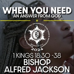 When You Need An Answer From God | Bishop Alfred Jackson