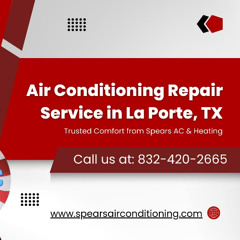 Air Conditioning Repair Service La Porte TX - Spears AC & Heating