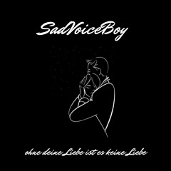 SadVoiceBoy - ohne deine Liebe ist es keine Liebe