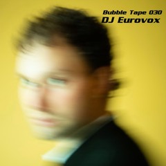 Bubble Tape 030 w/ DJ Eurovox