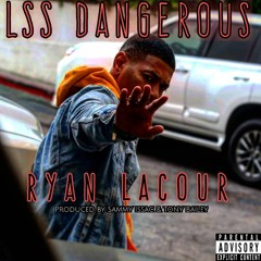 Ryan LaCour - LSS Dangerous produced by Sammy Issac & Tony Bailey