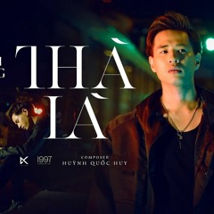 THÀ LÀ - KHẢI ĐĂNG (HUỲNH QUỐC HUY)