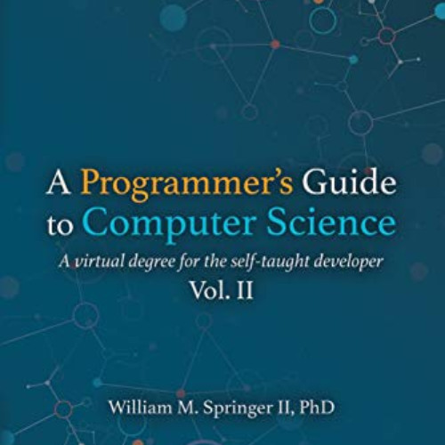 [Get] KINDLE 📥 A Programmer's Guide to Computer Science Vol. 2: A virtual degree for