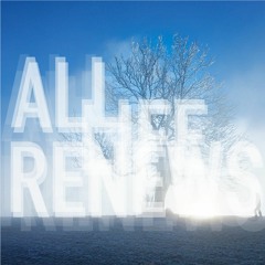 All Life Renews - First Take