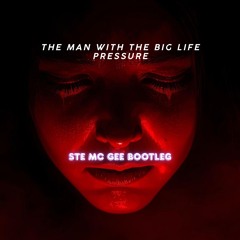 The Man With The Big Life Pressure - Ste Mc Gee Bootleg