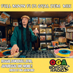 OGAWORKS RADIO FULL MOON FI DI GYAL DEM MIX JANUARY 2025
