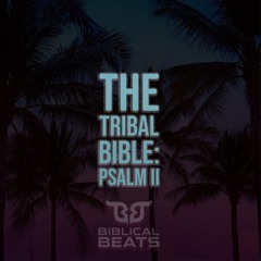 The Tribal Bible: Psalm II