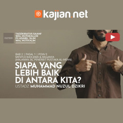 199. Siapa yang Lebih Baik di Antara Kita? - Ustadz Muhammad Nuzul Dzikri, Lc.