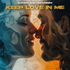 Alexara, Alex Van Sanders - Keep Love In Me