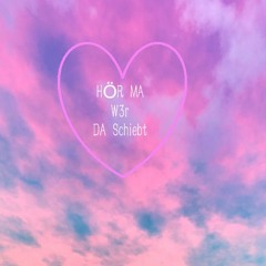 Hör Ma W3r Da Schiebt