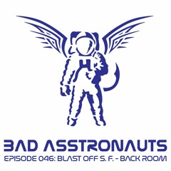 Bad Asstronauts 046: Blast Off S.F. - Back Room