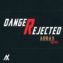 Danger - Rejected (Arrax Remix)