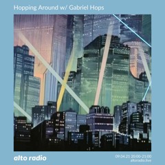 Hopping Around w/ Gabriel Hops - 09.04.21