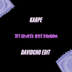 Karpe Bruker ikke Kondom (Davidcho Dub Edit)