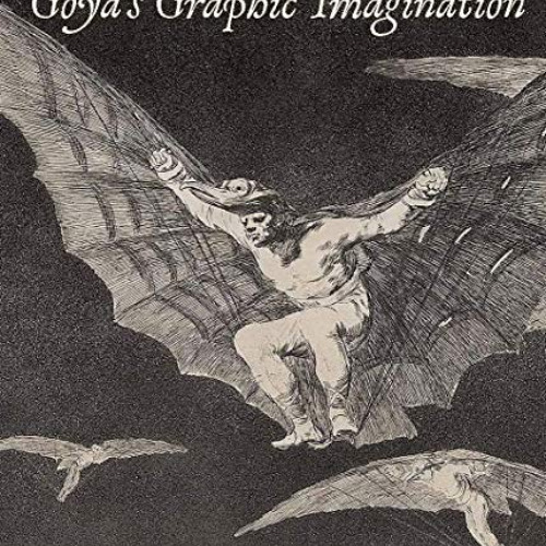 [READ] KINDLE 💑 Goya's Graphic Imagination by  Mark McDonald,Mercedes Cerón-Peña,Fra