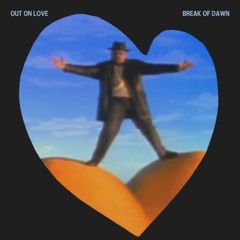 BREAK OF DAWN - OUT ON LOVE
