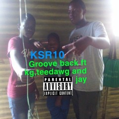 Groove_back ft Kg Teedawg and Jay wish