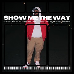 show me the way - J.Conic (Prod. by Isaac Mather)