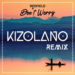 Redfield - Don't Worry (Kizolano Remix)
