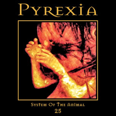 Pyrexia - System Of The Animal (1998) [Full Album] Serious Entertainment