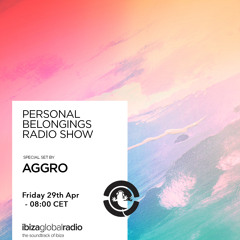 Personal Belongings Radioshow 72 @ Ibiza Global Radio Mixed By Aggro