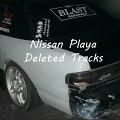Nissan Playa Deleted Tracks