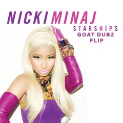 NICKI MINAJ - STARTSHIPS (GOAT DUBZ FLIP) FREE DOWNLOAD