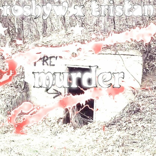 roshyw x tr1st4n - murder
