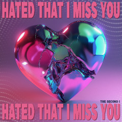 Hated That I Miss You