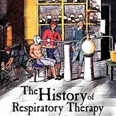 GET PDF 🖋️ The History of Respiratory Therapy: Discovery and Evolution by  Dennis W.