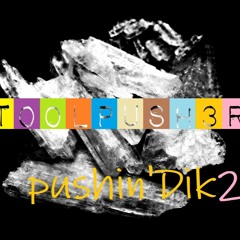 01 ToolPush3r  9.6.2023 Pushin'Dik 2