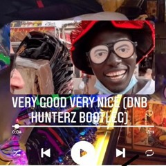 Very Good Very Nice (DNB HUNTERZ Edit)
