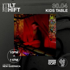 Kids Table | Techno : Progressive : Leftfield | Tilt Shift Tuesday 30th April 2024