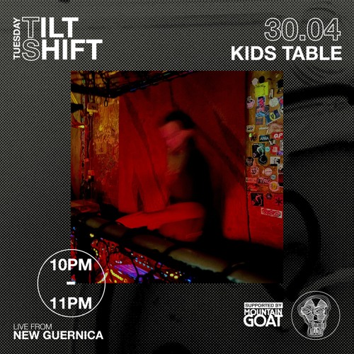 Kids Table | Techno : Progressive : Leftfield | Tilt Shift Tuesday 30th April 2024