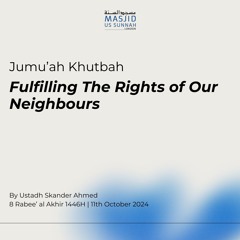 Fulfilling The Rights of Our Neighbours by Ustadh Skander - Jumuah Khutba 11/10/24