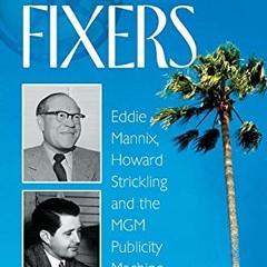 Read online The Fixers: Eddie Mannix, Howard Strickling and the MGM Publicity Machine by  E.J. Flemi