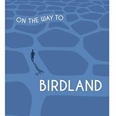 GET EBOOK EPUB KINDLE PDF On the Way to Birdland by  Frank Morelli 💖