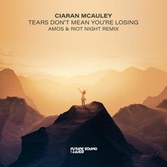 Ciaran McAuley - Tears Don't Mean You're Losing (Amos & Riot Night Remix) [FSOE]