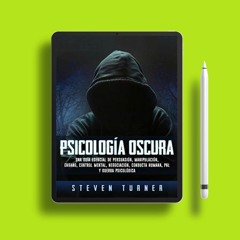 Psicología oscura: Una guía esencial de persuasión, manipulación, engaño, control mental, negoc