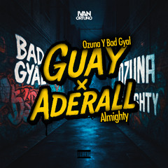 Ozuna & Bad Gyal x Almighty - Guay x Adderall (Ivan Ortuño Mashup) * +1 PITCH COPYRIGHT *